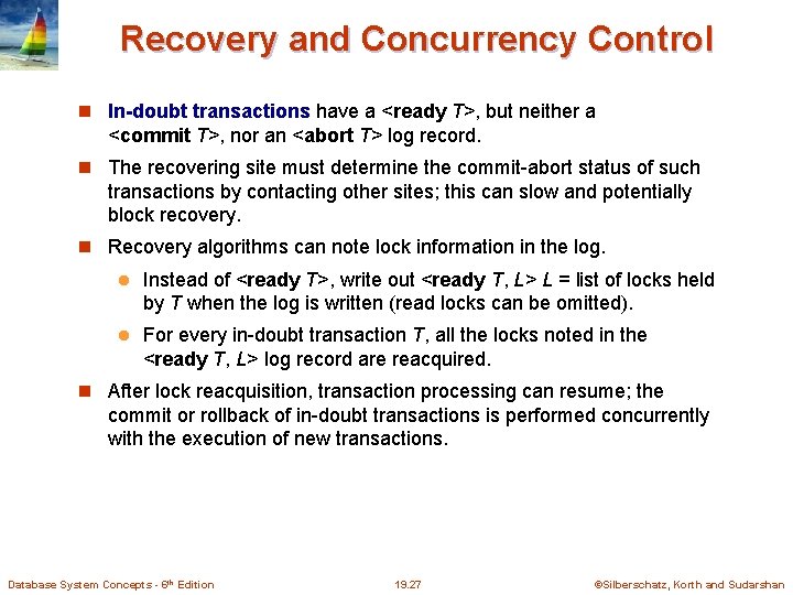 Recovery and Concurrency Control In-doubt transactions have a <ready T>, but neither a <commit