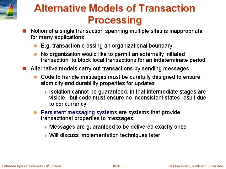 Alternative Models of Transaction Processing Notion of a single transaction spanning multiple sites is