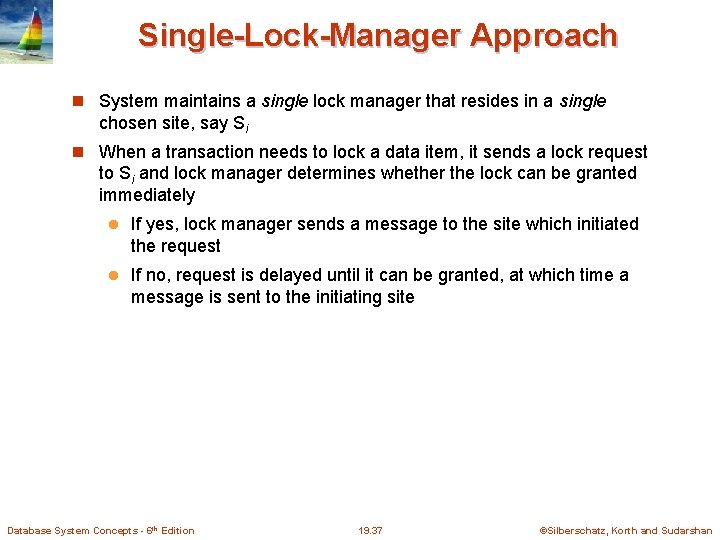 Single-Lock-Manager Approach System maintains a single lock manager that resides in a single chosen