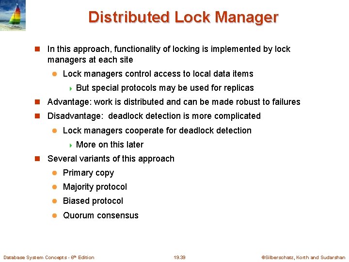 Distributed Lock Manager In this approach, functionality of locking is implemented by lock managers