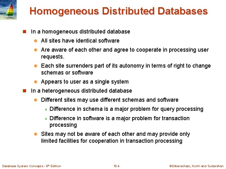 Homogeneous Distributed Databases In a homogeneous distributed database l All sites have identical software