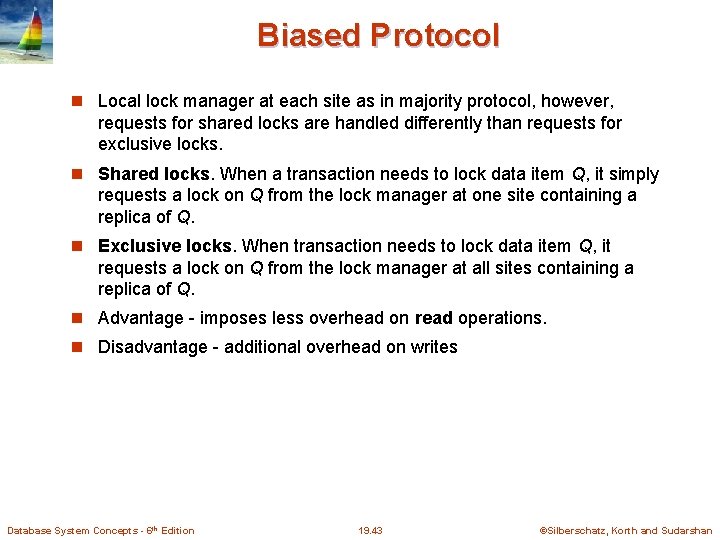 Biased Protocol Local lock manager at each site as in majority protocol, however, requests