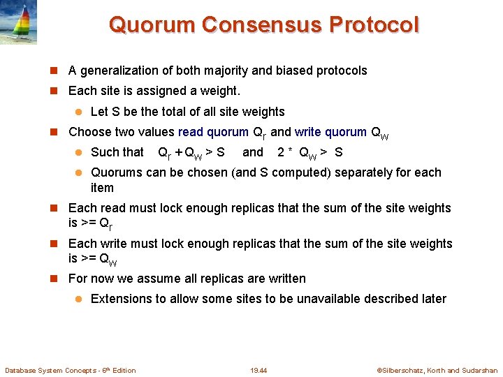 Quorum Consensus Protocol A generalization of both majority and biased protocols Each site is