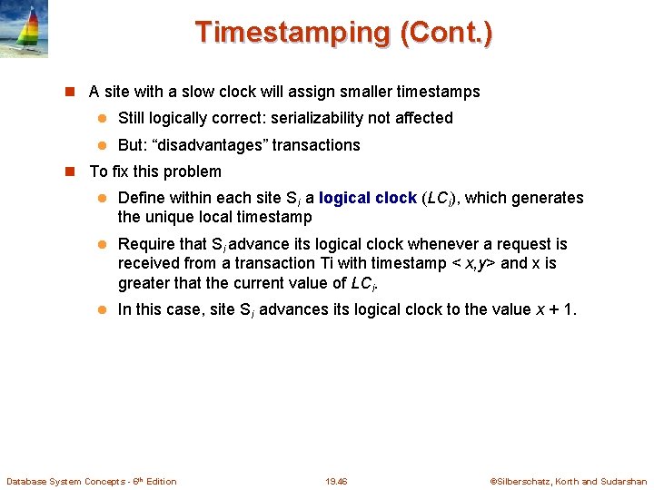 Timestamping (Cont. ) A site with a slow clock will assign smaller timestamps l