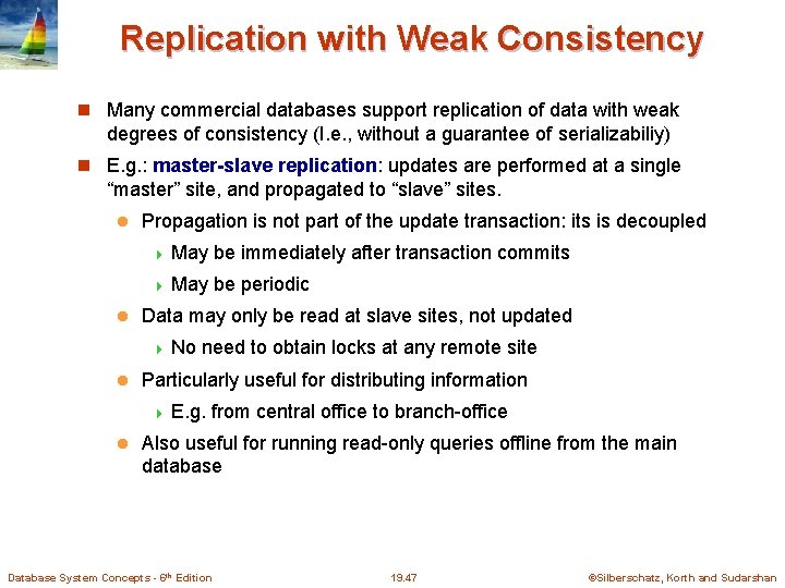 Replication with Weak Consistency Many commercial databases support replication of data with weak degrees