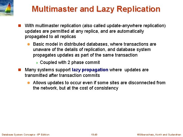 Multimaster and Lazy Replication With multimaster replication (also called update-anywhere replication) updates are permitted