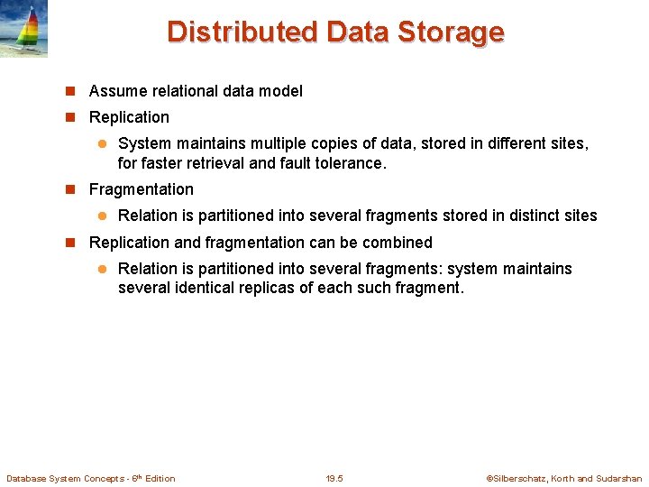 Distributed Data Storage Assume relational data model Replication l System maintains multiple copies of