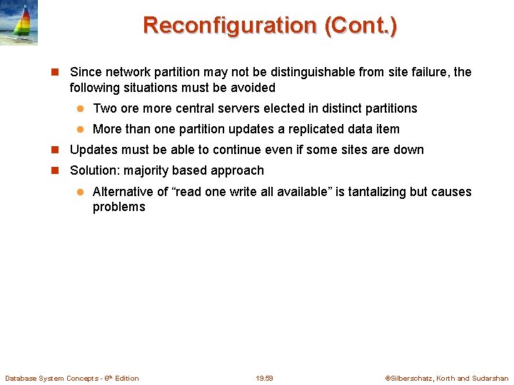 Reconfiguration (Cont. ) Since network partition may not be distinguishable from site failure, the