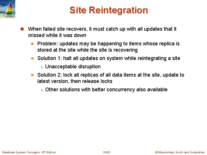 Site Reintegration When failed site recovers, it must catch up with all updates that