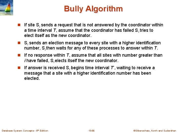 Bully Algorithm If site Si sends a request that is not answered by the