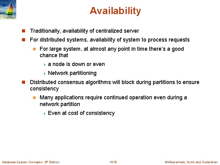 Availability Traditionally, availability of centralized server For distributed systems, availability of system to process
