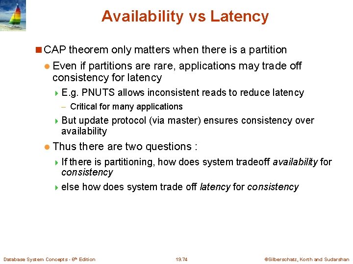 Availability vs Latency CAP theorem only matters when there is a partition l Even