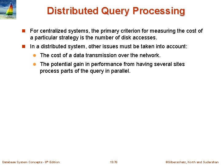 Distributed Query Processing For centralized systems, the primary criterion for measuring the cost of