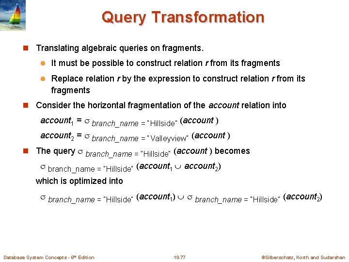 Query Transformation Translating algebraic queries on fragments. l It must be possible to construct