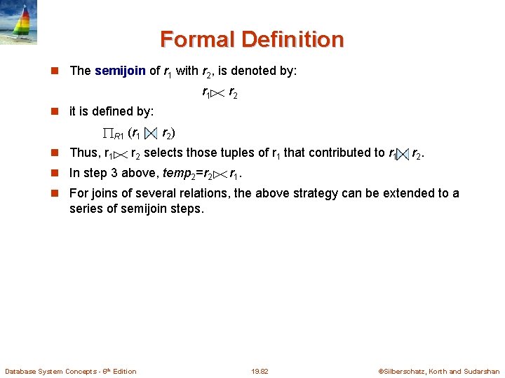 Formal Definition The semijoin of r 1 with r 2, is denoted by: r