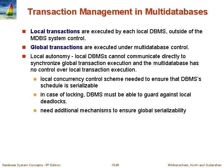 Transaction Management in Multidatabases Local transactions are executed by each local DBMS, outside of