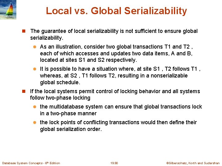Local vs. Global Serializability The guarantee of local serializability is not sufficient to ensure