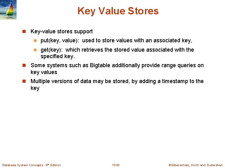 Key Value Stores Key-value stores support l put(key, value): used to store values with
