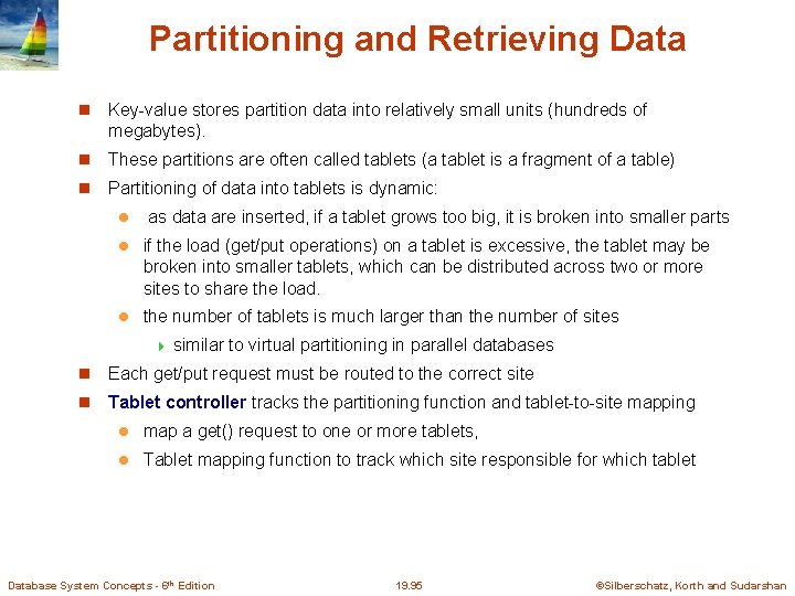 Partitioning and Retrieving Data Key-value stores partition data into relatively small units (hundreds of