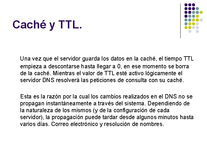 Caché y TTL. Una vez que el servidor guarda los datos en la caché,