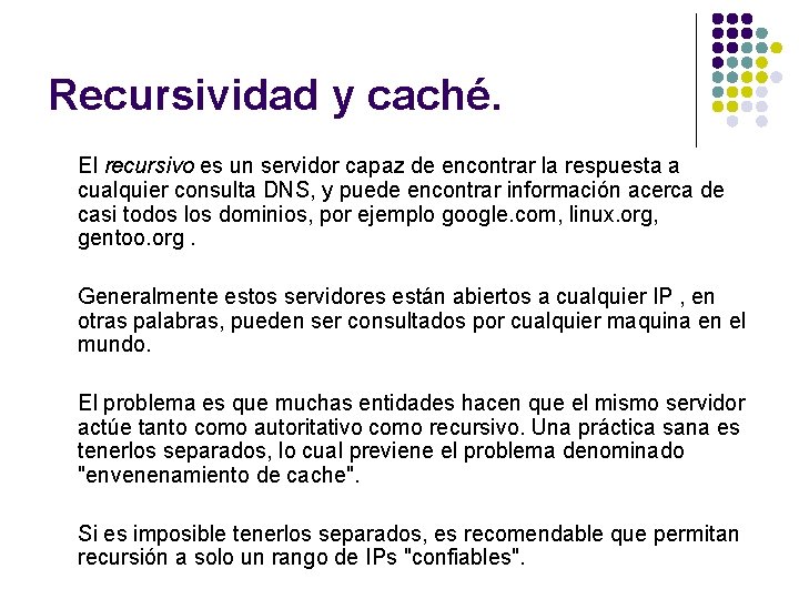 Recursividad y caché. El recursivo es un servidor capaz de encontrar la respuesta a