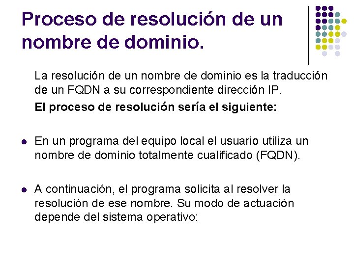 Proceso de resolución de un nombre de dominio. La resolución de un nombre de