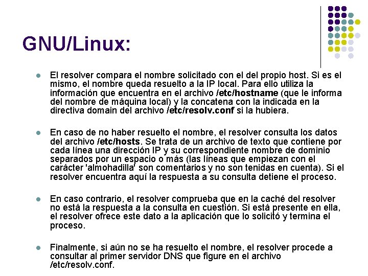 GNU/Linux: l El resolver compara el nombre solicitado con el del propio host. Si