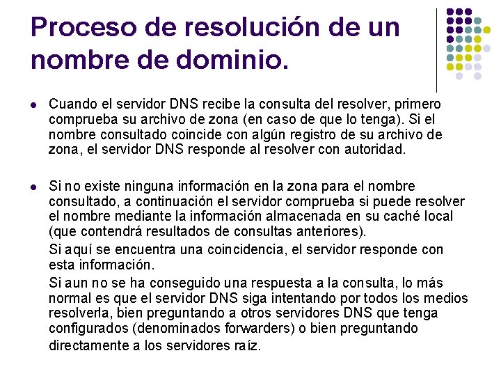 Proceso de resolución de un nombre de dominio. l Cuando el servidor DNS recibe