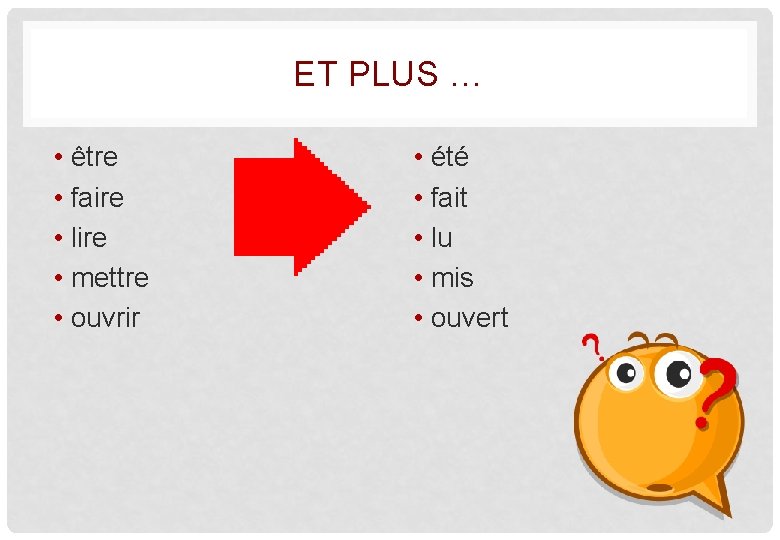 ET PLUS … • être • faire • lire • mettre • ouvrir •