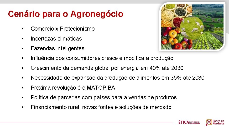 Cenário para o Agronegócio • Comércio x Protecionismo • Incertezas climáticas • Fazendas Inteligentes