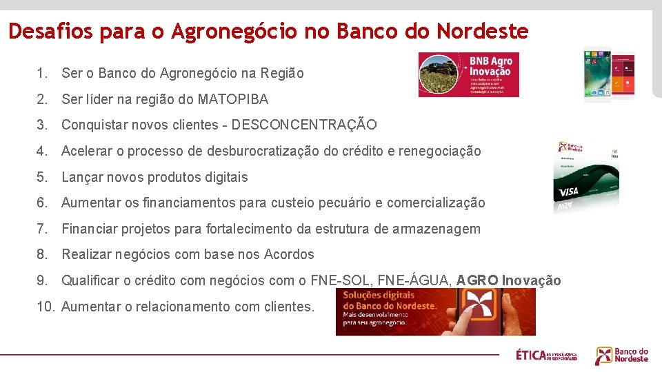 Desafios para o Agronegócio no Banco do Nordeste 1. Ser o Banco do Agronegócio