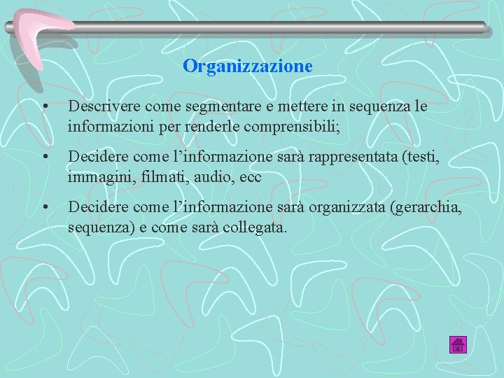 Organizzazione • Descrivere come segmentare e mettere in sequenza le informazioni per renderle comprensibili;