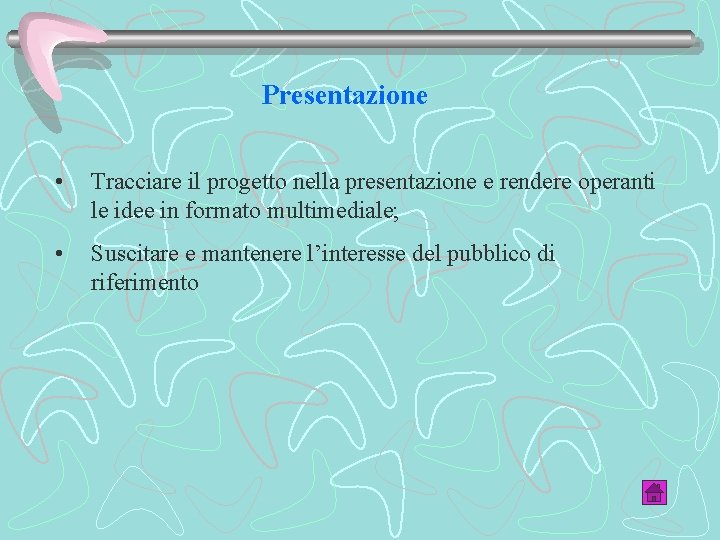 Presentazione • Tracciare il progetto nella presentazione e rendere operanti le idee in formato