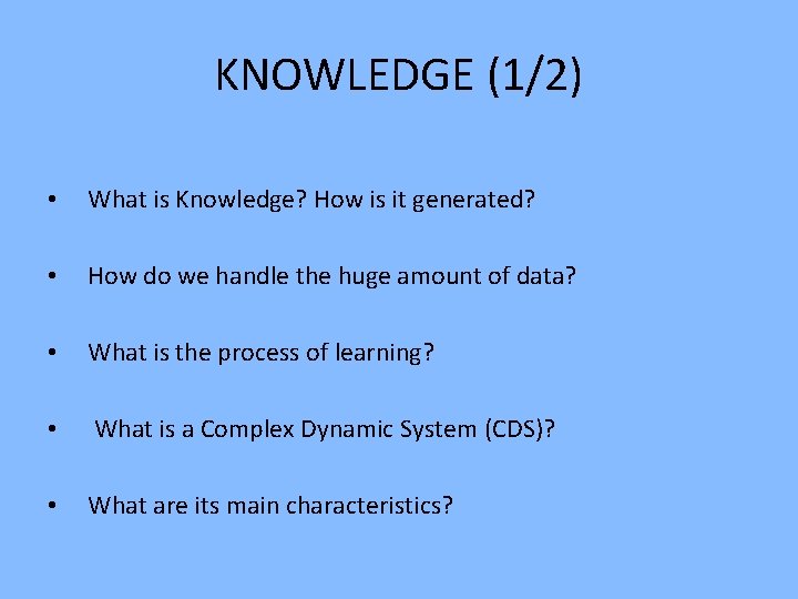KNOWLEDGE (1/2) • What is Knowledge? How is it generated? • How do we