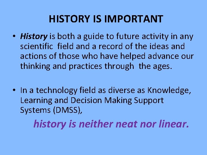  HISTORY IS IMPORTANT • History is both a guide to future activity in