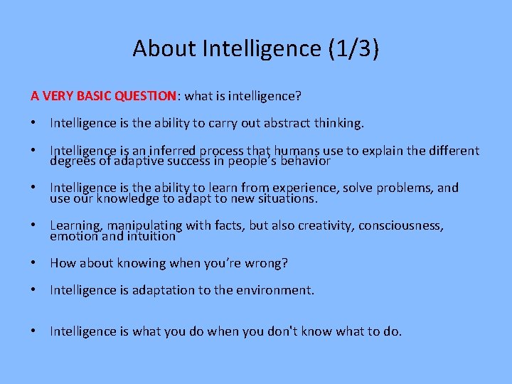 About Intelligence (1/3) A VERY BASIC QUESTION: what is intelligence? • Intelligence is the