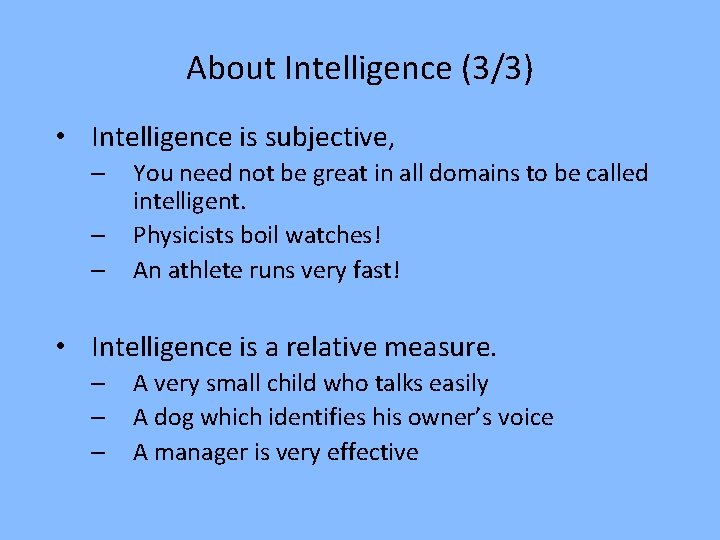 About Intelligence (3/3) • Intelligence is subjective, – – – You need not be