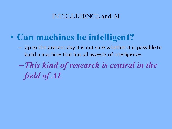 INTELLIGENCE and AI • Can machines be intelligent? – Up to the present day