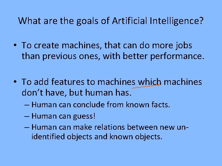 What are the goals of Artificial Intelligence? • To create machines, that can do