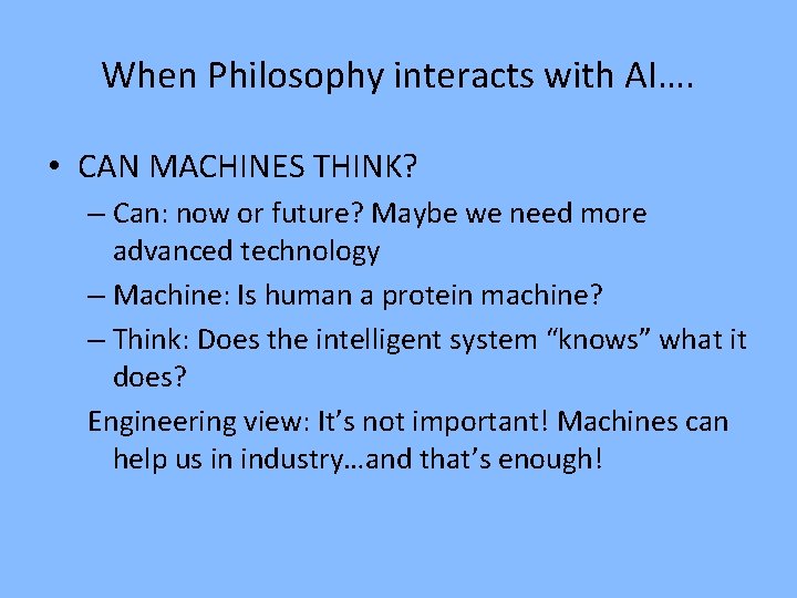 When Philosophy interacts with AI…. • CAN MACHINES THINK? – Can: now or future?