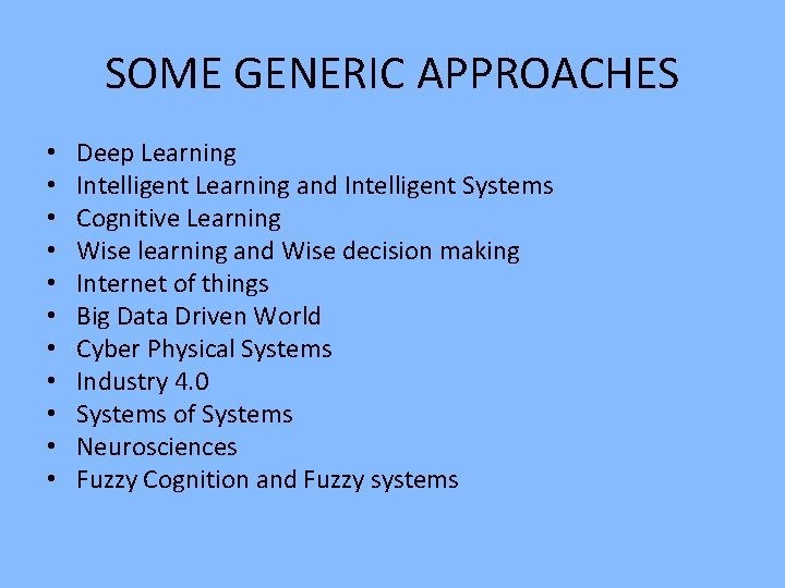 SOME GENERIC APPROACHES • • • Deep Learning Intelligent Learning and Intelligent Systems Cognitive