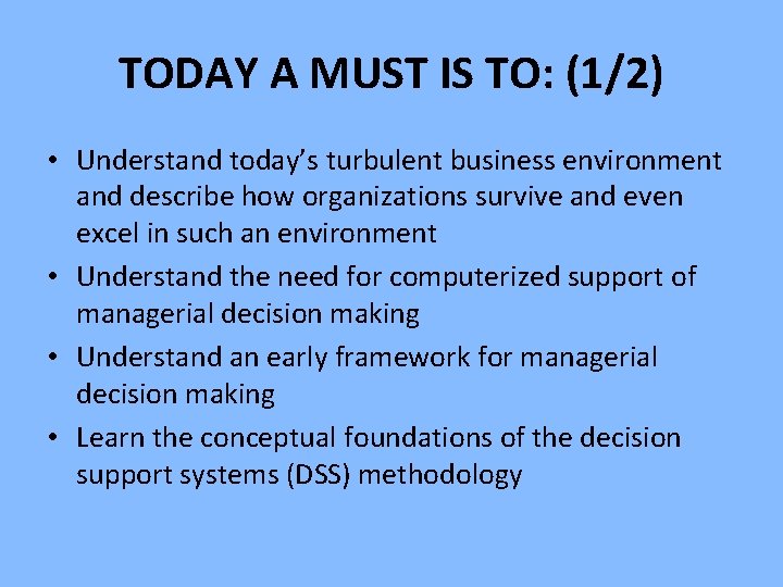 TODAY A MUST IS TO: (1/2) • Understand today’s turbulent business environment and describe