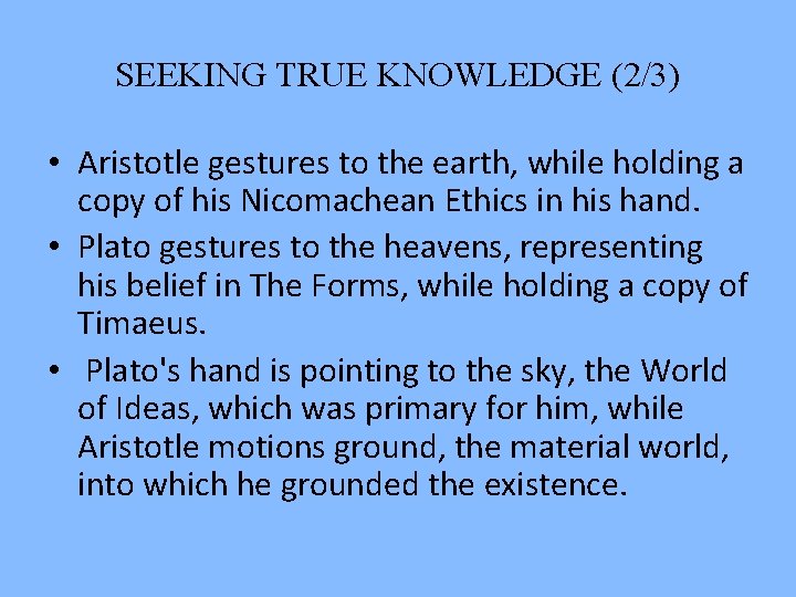 SEEKING TRUE KNOWLEDGE (2/3) • Aristotle gestures to the earth, while holding a copy SEEKING TRUE KNOWLEDGE (2/3) • Aristotle gestures to the earth, while holding a copy