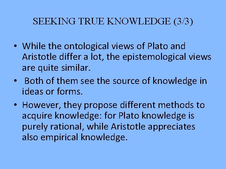 SEEKING TRUE KNOWLEDGE (3/3) • While the ontological views of Plato and Aristotle differ SEEKING TRUE KNOWLEDGE (3/3) • While the ontological views of Plato and Aristotle differ