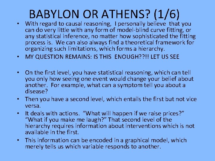 BABYLON OR ATHENS? (1/6) • With regard to causal reasoning, I personally believe that