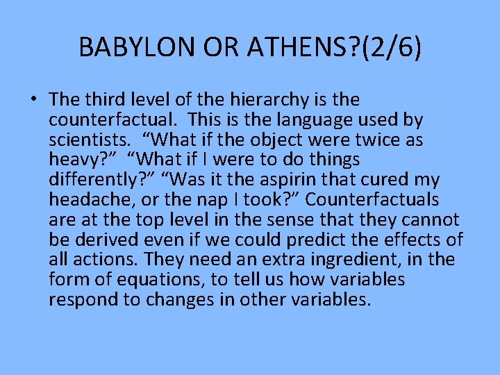 BABYLON OR ATHENS? (2/6) • The third level of the hierarchy is the counterfactual. BABYLON OR ATHENS? (2/6) • The third level of the hierarchy is the counterfactual.