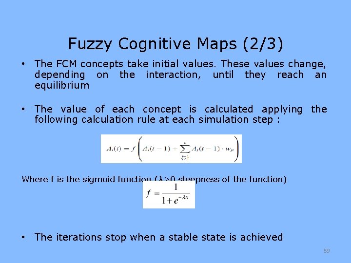 Fuzzy Cognitive Maps (2/3) • The FCM concepts take initial values. These values change,