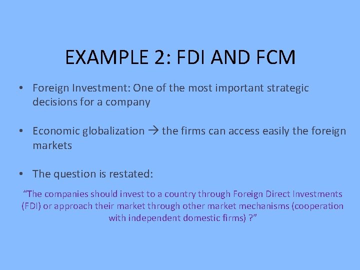 EXAMPLE 2: FDI AND FCM • Foreign Investment: One of the most important strategic