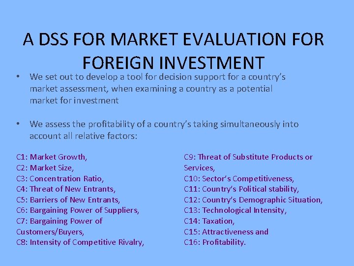 A DSS FOR MARKET EVALUATION FOREIGN INVESTMENT • We set out to develop a A DSS FOR MARKET EVALUATION FOREIGN INVESTMENT • We set out to develop a
