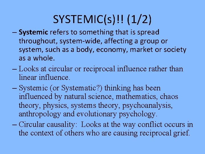 SYSTEMIC(s)!! (1/2) – Systemic refers to something that is spread throughout, system-wide, affecting a